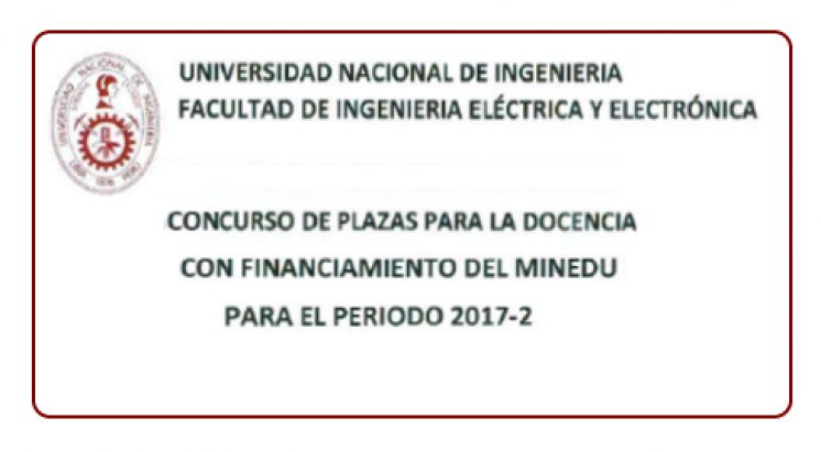 CONCURSO DE PLAZAS PARA LA DOCENCIA CON FINANCIAMIENTO DE SUNEDU PARA EL PERÍODO 2017-2 - FACULTAD DE INGENIERÍA ELÉCTRICA Y ELECTRÓNICA