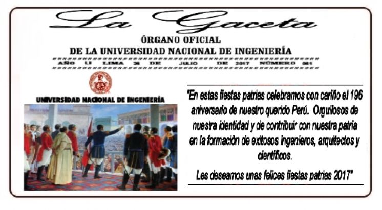 GACETA N° 061: LA UNIVERSIDAD NACIONAL DE INGENIERÍA LES DESEA FELICES FIESTAS PATRIAS 2017
