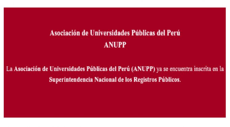 La Asociación de Universidades Públicas del Perú (ANUPP) ya se encuentra inscrita en la Superintendencia Nacional de los Registros Públicos.